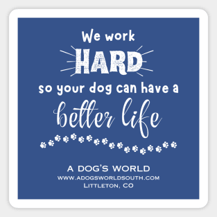 We Work Hard So Your Dog Can Have A Better Life Magnet